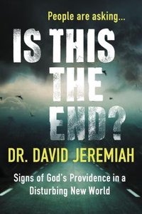 Is This the End?: Signs of Gods Providence in a Disturbing New World Is This the End?: Signs of Gods Providence in a Disturbing New World