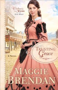 Trusting Grace (#03 in Virtues And Vices Of The Old West Series) Trusting Grace (#03 in Virtues And Vices Of The Old West Series)