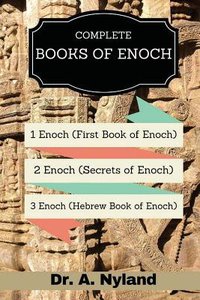 Complete Books of Enoch:1 Enoch, 2 Enoch , 3 Enoch (Hebrew Book of Enoch) (Secrets Of Enoch) Complete Books of Enoch:1 Enoch, 2 Enoch , 3 Enoch (Hebrew Book of Enoch) (Secrets Of Enoch)
