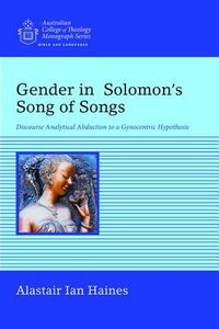 Gender in Solomons Song of Songs: Discourse Analytical Abduction to a Gynocentric Hypothesis Gender in Solomons Song of Songs: Discourse Analytical Abduction to a Gynocentric Hypothesis
