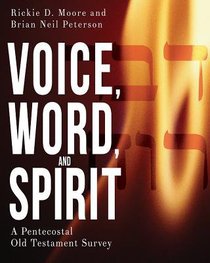 Voice, Word, and Spirit: A Pentecostal Old Testament Survey Voice, Word, and Spirit: A Pentecostal Old Testament Survey