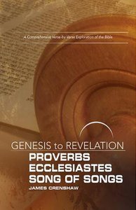 Proverbs, Ecclesiastes, Song of Songs : A Comprehensive Verse-By-Verse Exploration of the Bible (Participant Book) (Genesis To Revelation Series) Proverbs, Ecclesiastes, Song of Songs : A Comprehensive Verse-By-Verse Exploration of the Bible (Participant Book) (Genesis To Revelation Series)