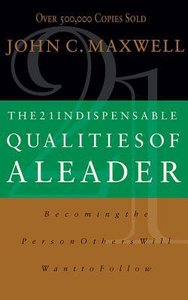 The 21 Indispensable Qualities of a Leader: Becoming the Person Others Will Want to Follow (Unabridged, 3 Cds) The 21 Indispensable Qualities of a Leader: Becoming the Person Others Will Want to Follow (Unabridged, 3 Cds)