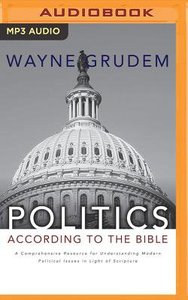Politics - According to the Bible: A Comprehensive Resource For Understanding Modern Political Issues in Light of Scripture (Unabridged, 3 Mp3s) Politics - According to the Bible: A Comprehensive Resource For Understanding Modern Political Issues in Light of Scripture (Unabridged, 3 Mp3s)