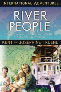 The River People: Taking the Transforming Power of the Gospel to the Amazon The River People: Taking the Transforming Power of the Gospel to the Amazon