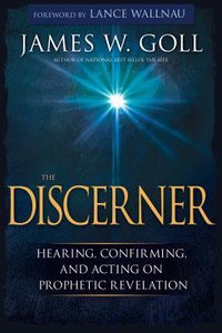 The Discerner: Hearing, Confirming, and Acting on Prophetic Revelation The Discerner: Hearing, Confirming, and Acting on Prophetic Revelation