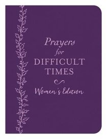 Prayers For Difficult Times Womens Edition: When You Dont Know What to Pray Prayers For Difficult Times Womens Edition: When You Dont Know What to Pray