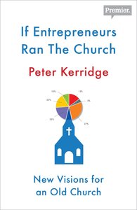 If Entrepreneurs Ran the Church If Entrepreneurs Ran the Church