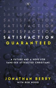 Satisfaction Guaranteed: A Future and a Hope For Same-Sex Attracted Christians Satisfaction Guaranteed: A Future and a Hope For Same-Sex Attracted Christians