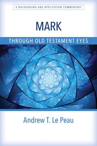 Mark Through Old Testament Eyes (Through Old Testament Eyes Series) Mark Through Old Testament Eyes (Through Old Testament Eyes Series)