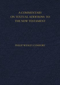 A Commentary on Textual Additions to the New Testament A Commentary on Textual Additions to the New Testament