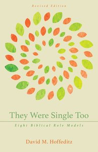 They Were Single Too: Eight Biblical Role Models They Were Single Too: Eight Biblical Role Models