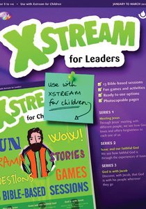 Light: Xstream 2018 #01: Jan-Mar Leaders Guide (7-11 Yrs) Light: Xstream 2018 #01: Jan-Mar Leaders Guide (7-11 Yrs)
