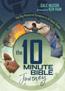 The 10 Minute Bible Journey: The Big Picture of Scripture in 52 Quick Reads The 10 Minute Bible Journey: The Big Picture of Scripture in 52 Quick Reads