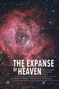 The Expanse of Heaven: Where Creation and Astronomy Intersect The Expanse of Heaven: Where Creation and Astronomy Intersect