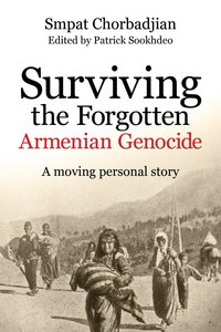 Surviving the Forgotten Armenian Genocide: A Moving Personal Story Surviving the Forgotten Armenian Genocide: A Moving Personal Story