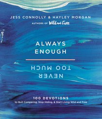 Always Enough, Never Too Much:100 Devotions to Quit Comparing, Stop Hiding, and Start Living Wild and Free Always Enough, Never Too Much:100 Devotions to Quit Comparing, Stop Hiding, and Start Living Wild and Free