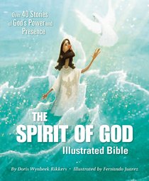 The Spirit of God Illustrated Bible: Over 40 Stories of Gods Power and Presence The Spirit of God Illustrated Bible: Over 40 Stories of Gods Power and Presence