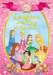 Daughters of the King - 90 Devotions (The Princess Parables Series) Daughters of the King - 90 Devotions (The Princess Parables Series)
