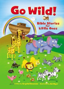 Go Wild! Bible Stories For Little Ones Go Wild! Bible Stories For Little Ones