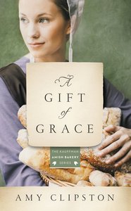 Gift of Grace, A: An Amish Novel (#01 in Kauffman Amish Bakery Series) Gift of Grace, A: An Amish Novel (#01 in Kauffman Amish Bakery Series)