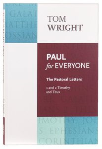 Paul For Everyone: The Pastoral Letters - 1 and 2 Timothy and Titus (New Testament For Everyone Series) Paul For Everyone: The Pastoral Letters - 1 and 2 Timothy and Titus (New Testament For Everyone Series)