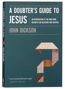 A Doubters Guide to Jesus: An Introduction to the Man From Nazareth For Believers and Skeptics A Doubters Guide to Jesus: An Introduction to the Man From Nazareth For Believers and Skeptics