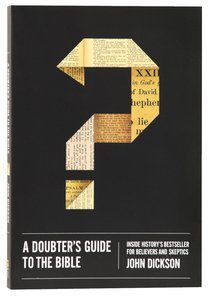 A Doubters Guide to the Bible: Inside Historys Bestseller For Believers and Sceptics A Doubters Guide to the Bible: Inside Historys Bestseller For Believers and Sceptics