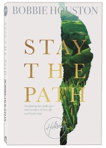 Stay the Path: Navigating the Challenges and Wonder of Life, Love, and Leadership Stay the Path: Navigating the Challenges and Wonder of Life, Love, and Leadership