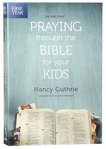 The One Year Praying Through the Bible For Your Kids The One Year Praying Through the Bible For Your Kids