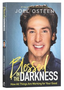 Blessed in the Darkness: How All Things Are Working For Your Good Blessed in the Darkness: How All Things Are Working For Your Good
