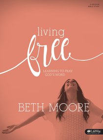 Living Free: Learning to Pray Gods Word (Bible Study Book) Living Free: Learning to Pray Gods Word (Bible Study Book)