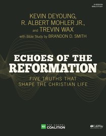 Echoes of the Reformations: Five Truths That Shape the Christian Life (Bible Study Book) Echoes of the Reformations: Five Truths That Shape the Christian Life (Bible Study Book)