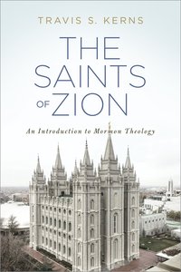 The Saints of Zion: An Introduction to Mormon Theology The Saints of Zion: An Introduction to Mormon Theology