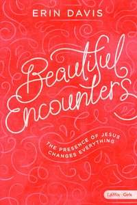 Beautiful Encounters: The Presence of Jesus Changes Everything Beautiful Encounters: The Presence of Jesus Changes Everything
