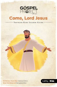 Come Lord Jesus (Younger Kids Leader Guide) (#12 in The Gospel Project For Kids Series) Come Lord Jesus (Younger Kids Leader Guide) (#12 in The Gospel Project For Kids Series)
