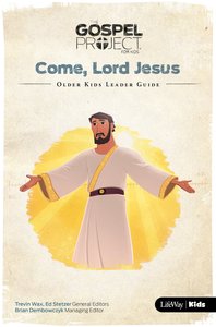 Come Lord Jesus (Older Kids Leader Guide) (#12 in The Gospel Project For Kids Series) Come Lord Jesus (Older Kids Leader Guide) (#12 in The Gospel Project For Kids Series)
