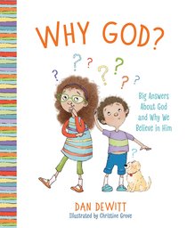 Why God?: Exploring Who God is and Why We Should Believe in Him Why God?: Exploring Who God is and Why We Should Believe in Him