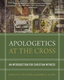 Apologetics At the Cross: An Introduction For Christian Witness Apologetics At the Cross: An Introduction For Christian Witness