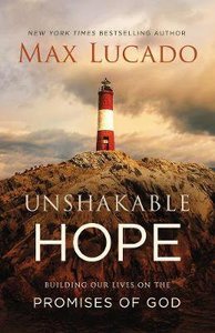 Unshakable Hope: Building Our Lives on the Promises of God Unshakable Hope: Building Our Lives on the Promises of God
