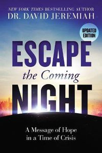 Escape the Coming Night: A Message of Hope in a Time of Crisis Escape the Coming Night: A Message of Hope in a Time of Crisis