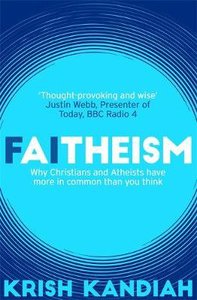 Faitheism: Why Christians and Atheists Have More in Common That You Think Faitheism: Why Christians and Atheists Have More in Common That You Think