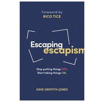 Escaping Escapism: Stop Putting Things Off. Start Taking Things On. Escaping Escapism: Stop Putting Things Off. Start Taking Things On.