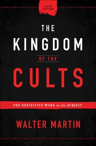 The Kingdom of the Cults: The Definitive Work on the Subject (6th Edition) The Kingdom of the Cults: The Definitive Work on the Subject (6th Edition)