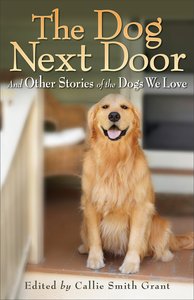 The Dog Next Door: And Other Stories of the Dog We Love The Dog Next Door: And Other Stories of the Dog We Love