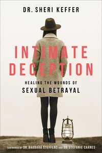 Intimate Deception: Healing the Wounds of Sexual Betrayal Intimate Deception: Healing the Wounds of Sexual Betrayal