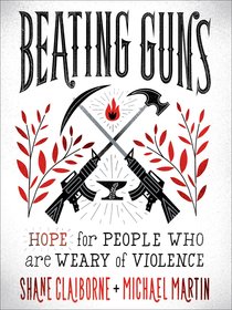 Beating Guns: Hope For People Who Are Weary of Violence Beating Guns: Hope For People Who Are Weary of Violence