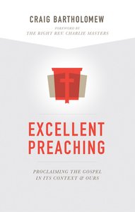 Excellent Preaching: Proclaiming the Gospel in Its Context and Ours Excellent Preaching: Proclaiming the Gospel in Its Context and Ours
