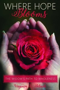 Where Hope Blooms: The Widows Path to Wholeness Where Hope Blooms: The Widows Path to Wholeness