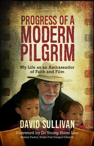 Progress of a Modern Pilgrim: My Life as An Ambassador of Faith and Film Progress of a Modern Pilgrim: My Life as An Ambassador of Faith and Film